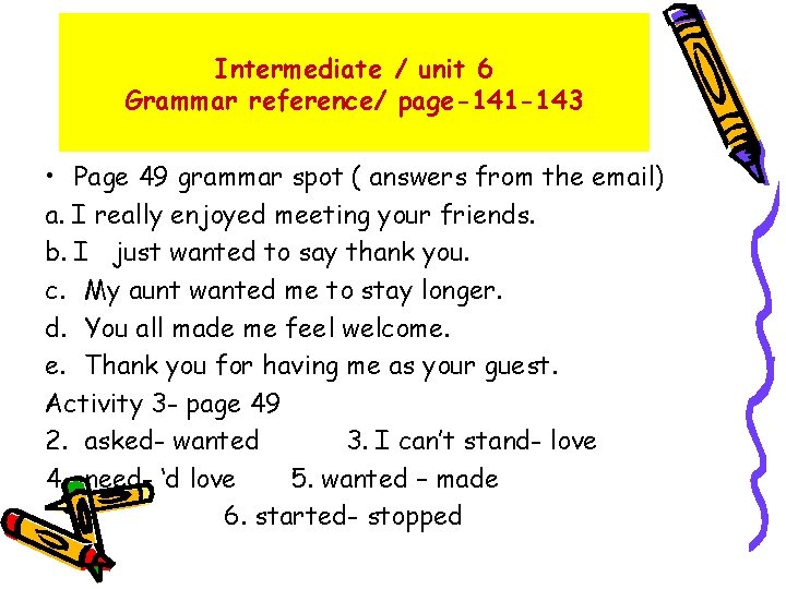 Intermediate / unit 6 Grammar reference/ page-141 -143 • Page 49 grammar spot (