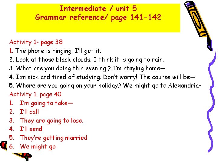 Intermediate / unit 5 Grammar reference/ page 141 -142 Activity 1 - page 38