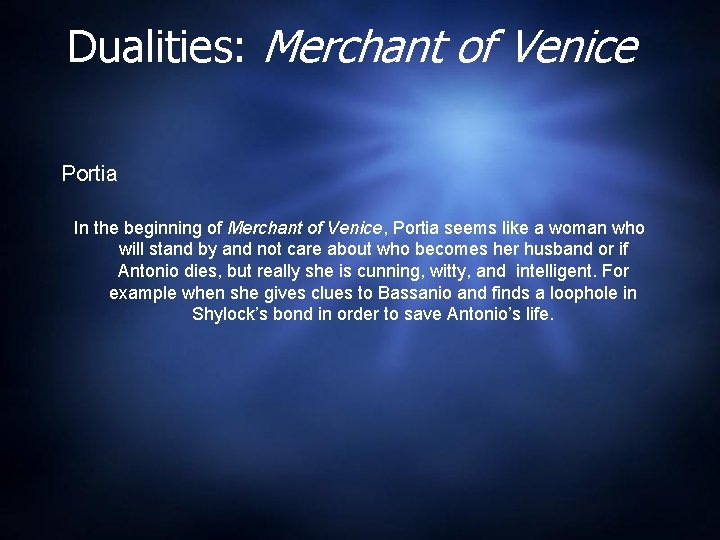 Dualities: Merchant of Venice Portia In the beginning of Merchant of Venice, Portia seems