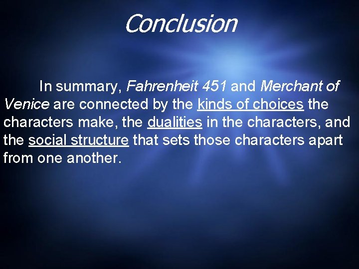 Conclusion In summary, Fahrenheit 451 and Merchant of Venice are connected by the kinds