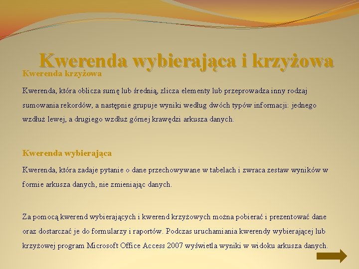 Kwerenda wybierająca i krzyżowa Kwerenda, która oblicza sumę lub średnią, zlicza elementy lub przeprowadza