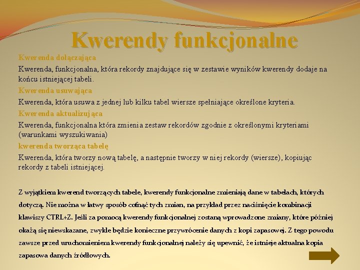 Kwerendy funkcjonalne Kwerenda dołączająca Kwerenda, funkcjonalna, która rekordy znajdujące się w zestawie wyników kwerendy
