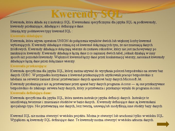 Kwerendy SQL Kwerenda, która składa się z instrukcji SQL. Kwerendami specyficznymi dla języka SQL