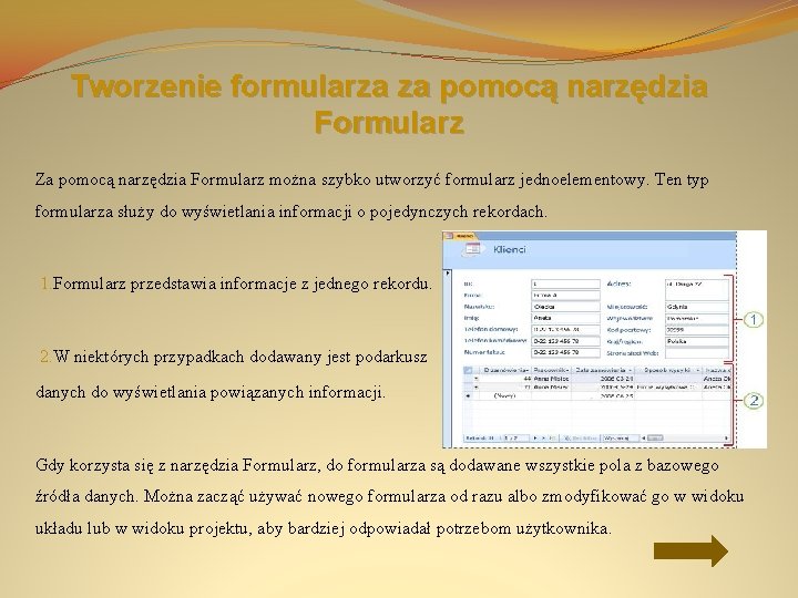 Tworzenie formularza za pomocą narzędzia Formularz Za pomocą narzędzia Formularz można szybko utworzyć formularz