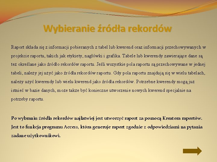Wybieranie źródła rekordów Raport składa się z informacji pobieranych z tabel lub kwerend oraz