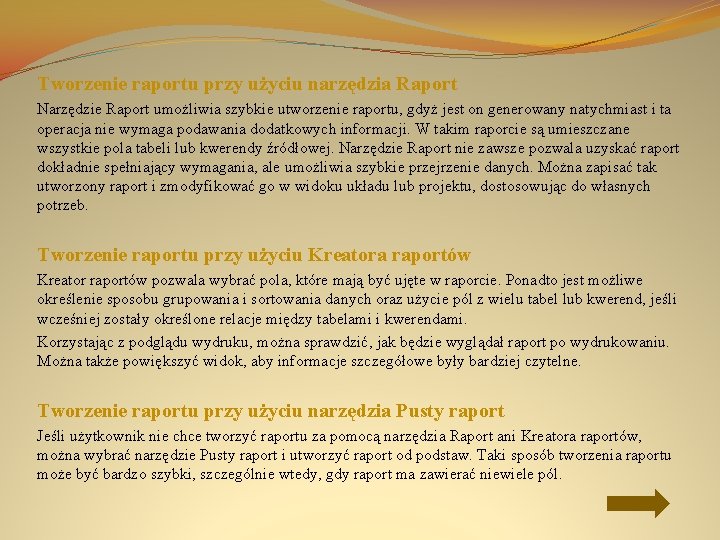 Tworzenie raportu przy użyciu narzędzia Raport Narzędzie Raport umożliwia szybkie utworzenie raportu, gdyż jest
