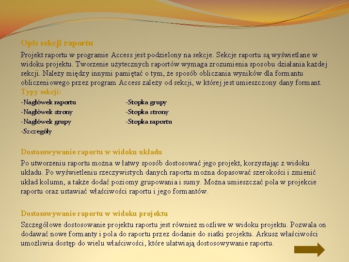 Opis sekcji raportu Projekt raportu w programie Access jest podzielony na sekcje. Sekcje raportu