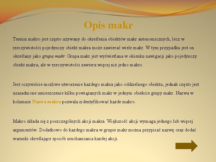 Opis makr Termin makro jest często używany do określenia obiektów makr autonomicznych, lecz w