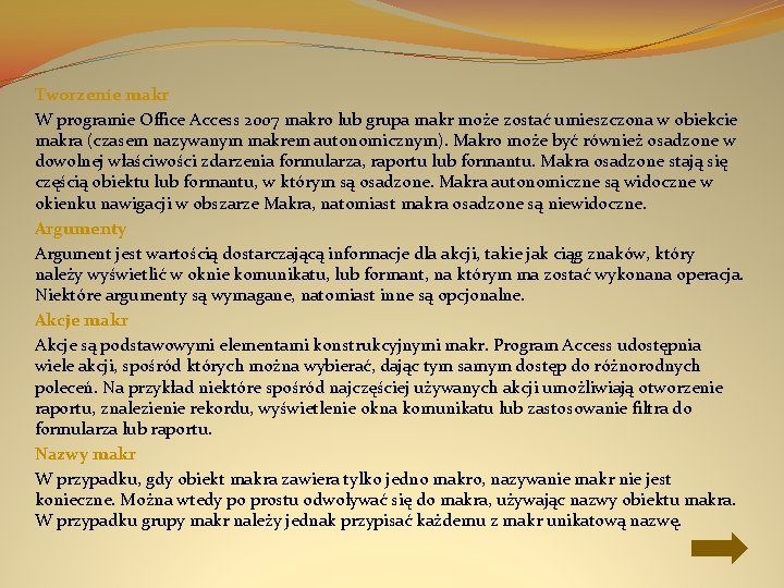 Tworzenie makr W programie Office Access 2007 makro lub grupa makr może zostać umieszczona
