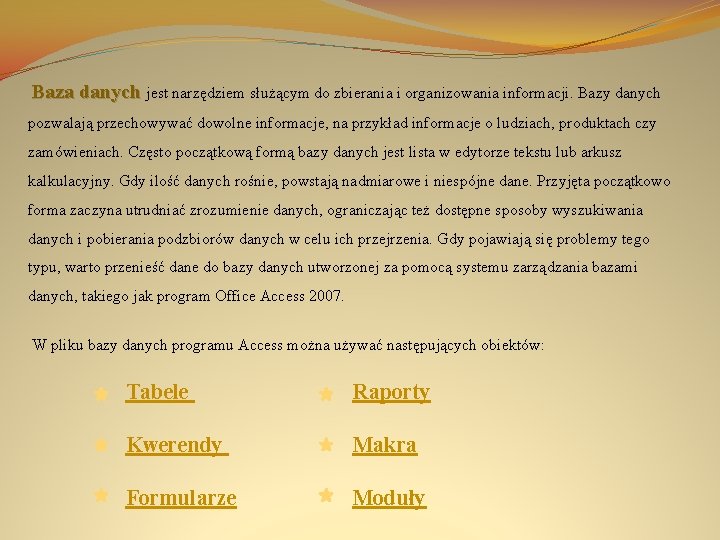  Baza danych jest narzędziem służącym do zbierania i organizowania informacji. Bazy danych pozwalają