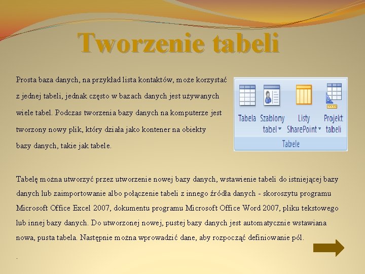 Tworzenie tabeli Prosta baza danych, na przykład lista kontaktów, może korzystać z jednej tabeli,
