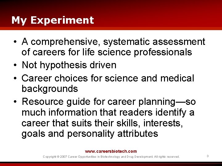 My Experiment • A comprehensive, systematic assessment of careers for life science professionals •
