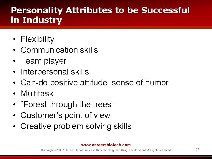 Personality Attributes to be Successful in Industry • • • Flexibility Communication skills Team