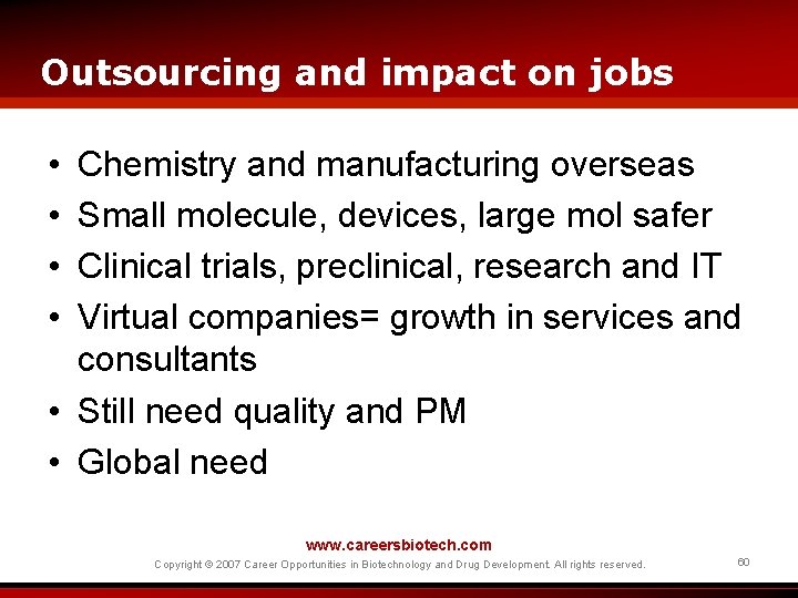 Outsourcing and impact on jobs • • Chemistry and manufacturing overseas Small molecule, devices,