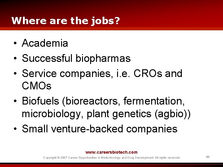 Where are the jobs? • Academia • Successful biopharmas • Service companies, i. e.