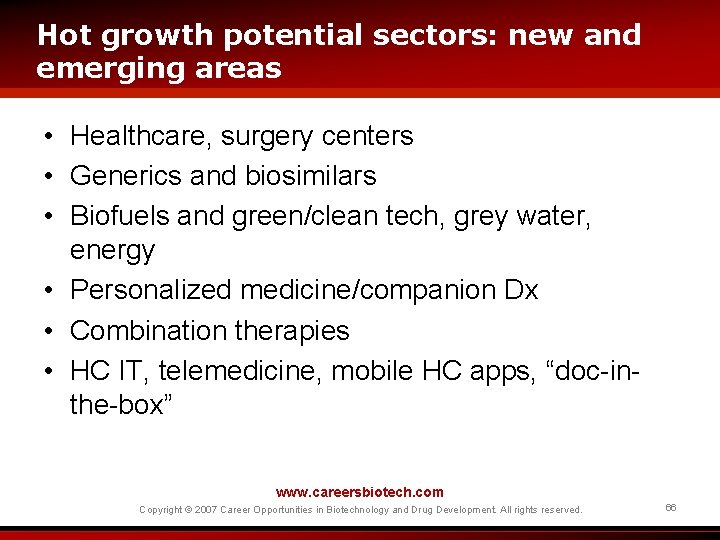 Hot growth potential sectors: new and emerging areas • Healthcare, surgery centers • Generics