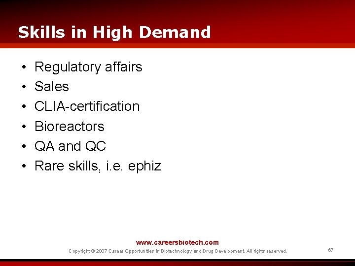 Skills in High Demand • • • Regulatory affairs Sales CLIA-certification Bioreactors QA and