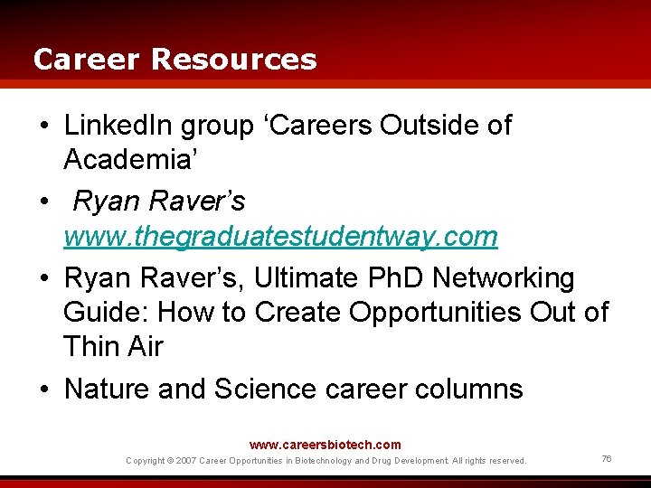 Career Resources • Linked. In group ‘Careers Outside of Academia’ • Ryan Raver’s www.