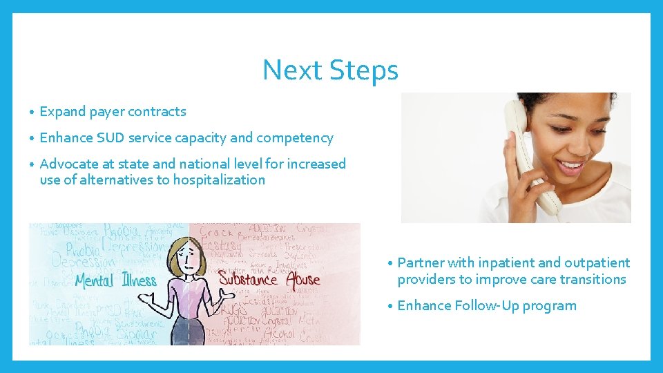 Next Steps • Expand payer contracts • Enhance SUD service capacity and competency •