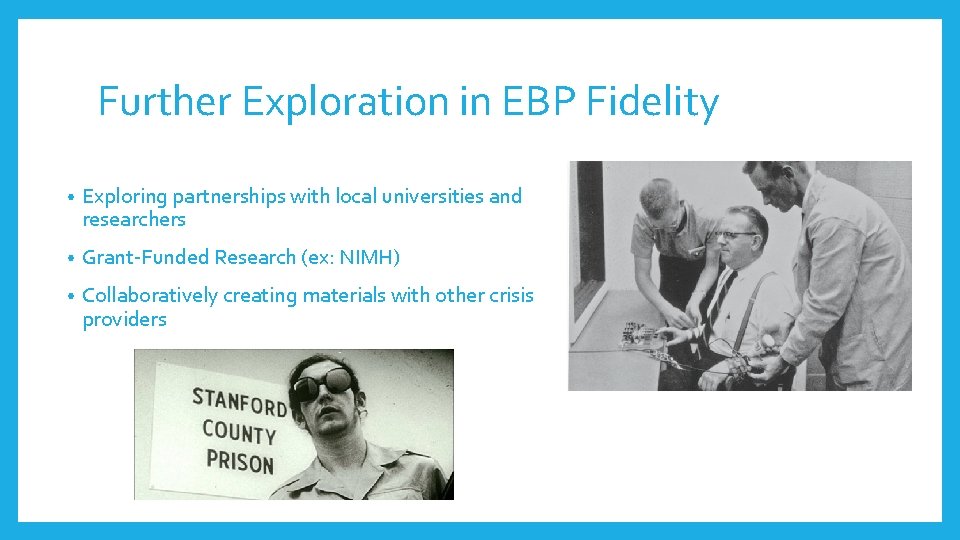 Further Exploration in EBP Fidelity • Exploring partnerships with local universities and researchers •