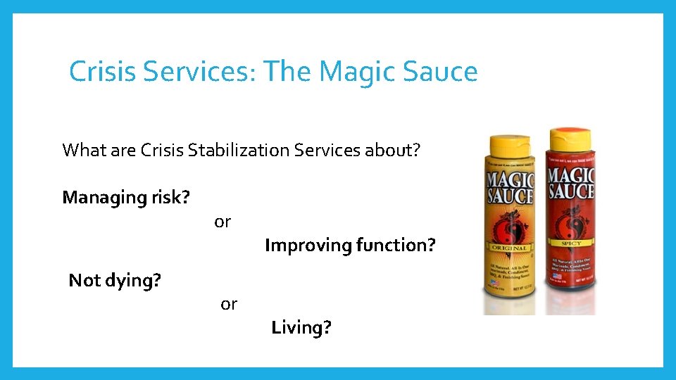 Crisis Services: The Magic Sauce What are Crisis Stabilization Services about? Managing risk? Not