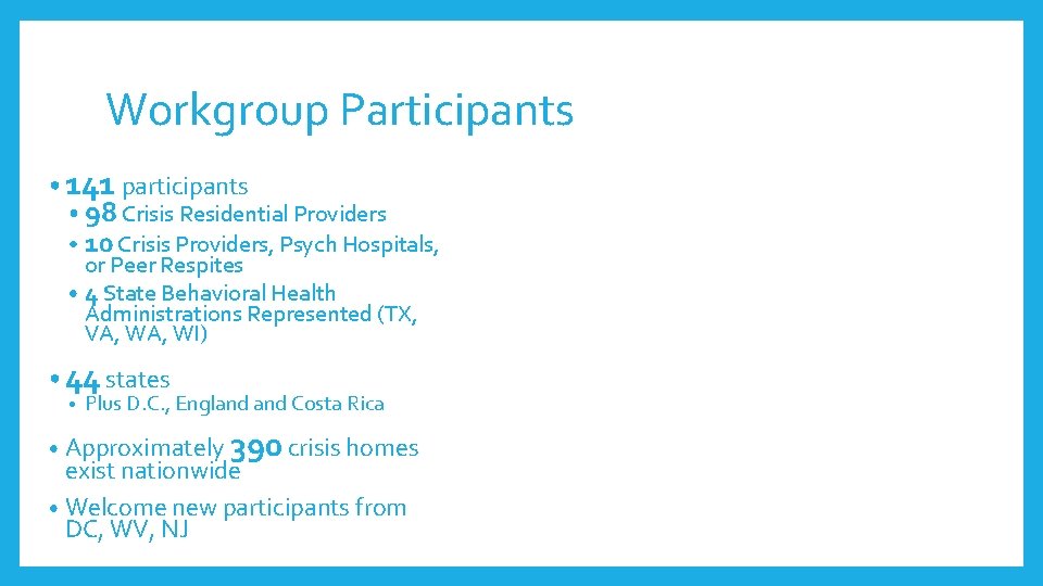 Workgroup Participants • 141 participants • 98 Crisis Residential Providers • 10 Crisis Providers,