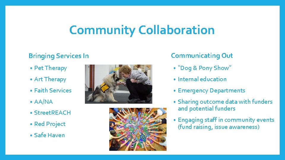 Community Collaboration Bringing Services In Communicating Out • Pet Therapy • “Dog & Pony