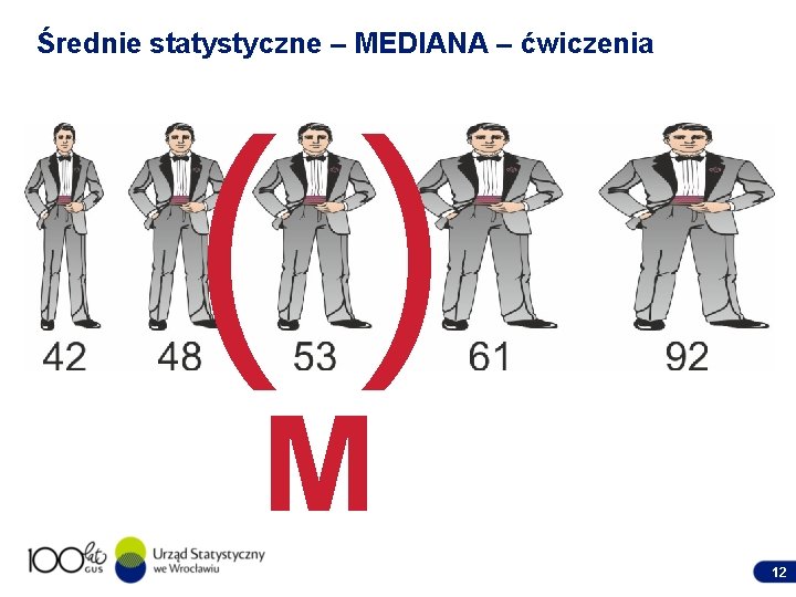 Średnie statystyczne – MEDIANA – ćwiczenia () M 12 