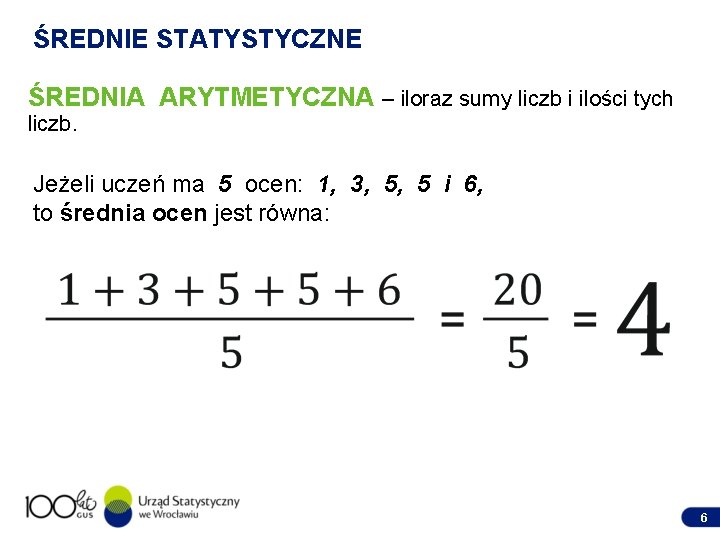 ŚREDNIE STATYSTYCZNE ŚREDNIA ARYTMETYCZNA – iloraz sumy liczb i ilości tych liczb. Jeżeli uczeń