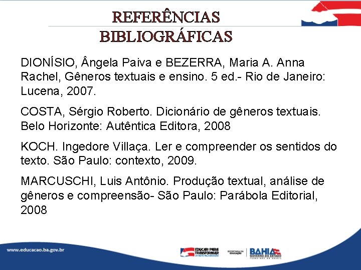 REFERÊNCIAS BIBLIOGRÁFICAS DIONÍSIO, ngela Paiva e BEZERRA, Maria A. Anna Rachel, Gêneros textuais e