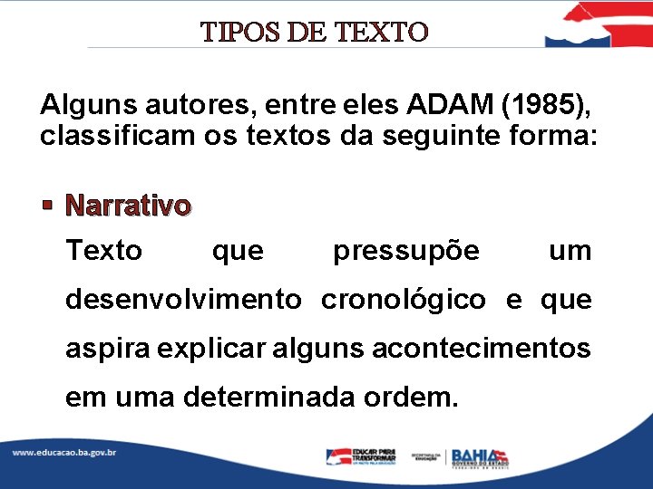 TIPOS DE TEXTO Alguns autores, entre eles ADAM (1985), classificam os textos da seguinte