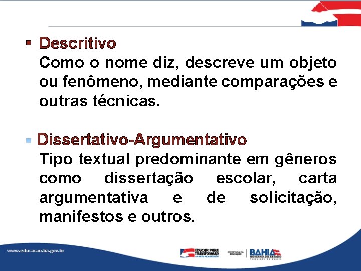 § Descritivo Como o nome diz, descreve um objeto ou fenômeno, mediante comparações e