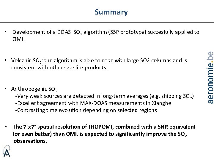 Summary • Development of a DOAS SO 2 algorithm (S 5 P prototype) succesfully