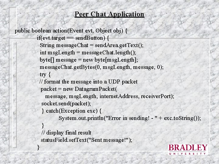 Peer Chat Application public boolean action(Event evt, Object obj) { if(evt. target == send.