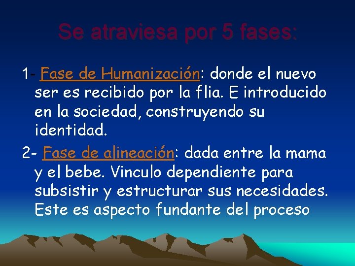 Se atraviesa por 5 fases: 1 - Fase de Humanización: donde el nuevo ser