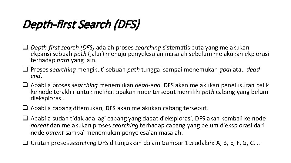 Depth-first Search (DFS) q Depth-first search (DFS) adalah proses searching sistematis buta yang melakukan