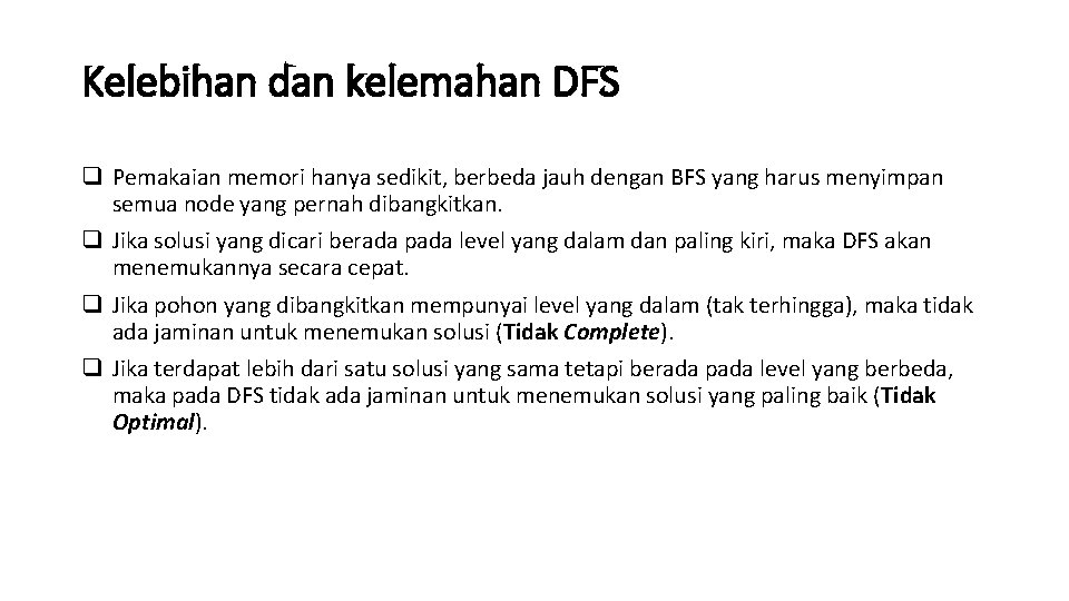 Kelebihan dan kelemahan DFS q Pemakaian memori hanya sedikit, berbeda jauh dengan BFS yang