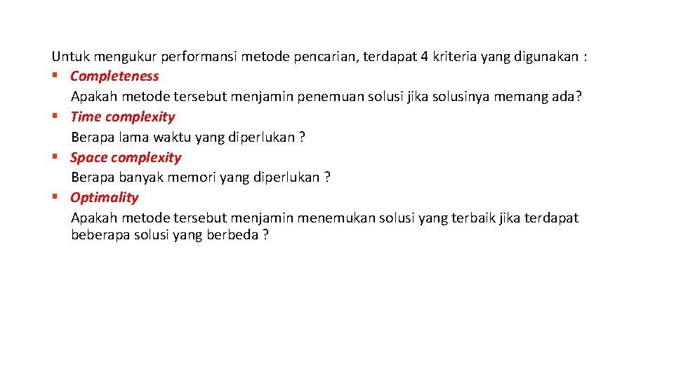 Untuk mengukur performansi metode pencarian, terdapat 4 kriteria yang digunakan : § Completeness Apakah