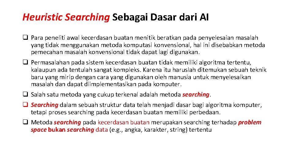 Heuristic Searching Sebagai Dasar dari AI q Para peneliti awal kecerdasan buatan menitik beratkan