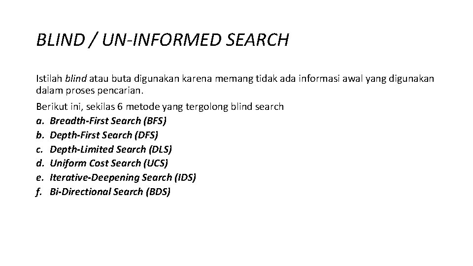 BLIND / UN-INFORMED SEARCH Istilah blind atau buta digunakan karena memang tidak ada informasi