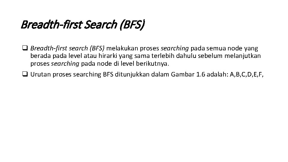 Breadth-first Search (BFS) q Breadth-first search (BFS) melakukan proses searching pada semua node yang