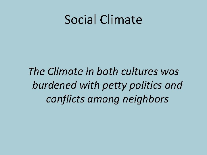 Social Climate The Climate in both cultures was burdened with petty politics and conflicts