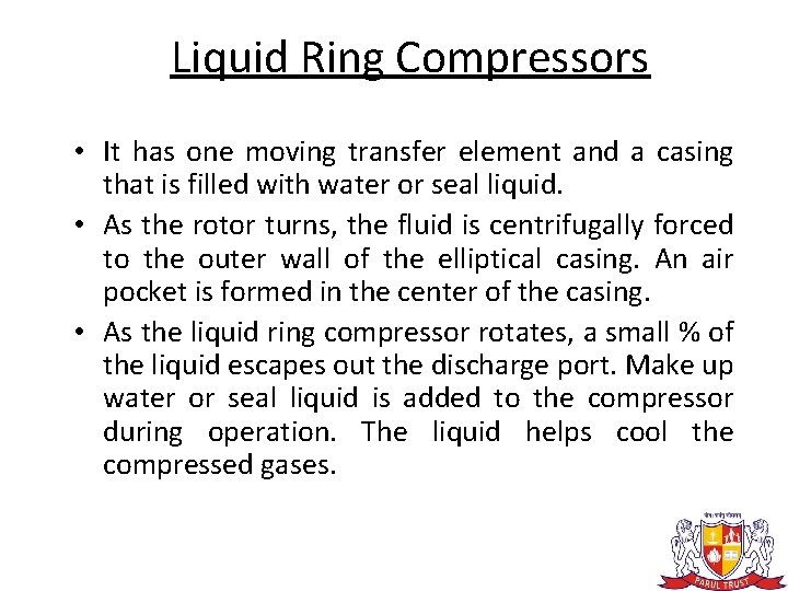 Liquid Ring Compressors • It has one moving transfer element and a casing that