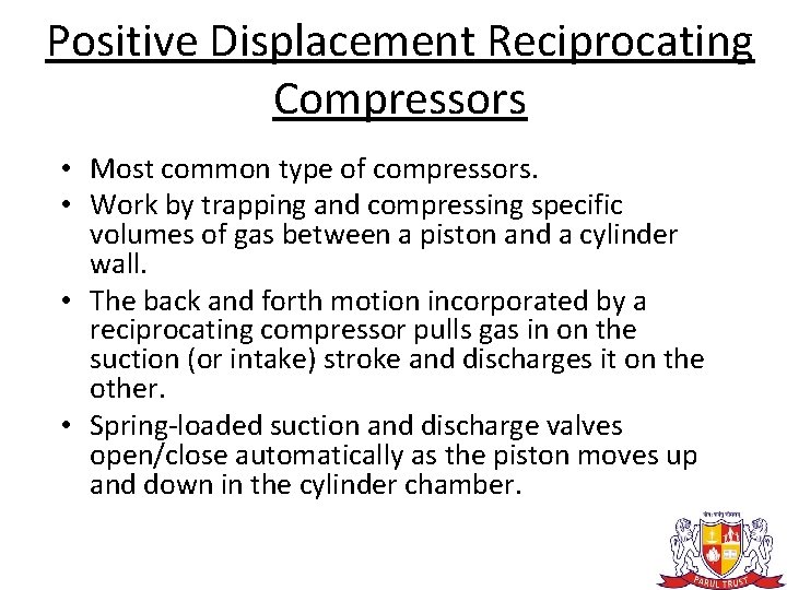 Positive Displacement Reciprocating Compressors • Most common type of compressors. • Work by trapping