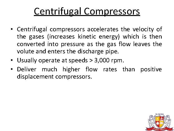 Centrifugal Compressors • Centrifugal compressors accelerates the velocity of the gases (increases kinetic energy)