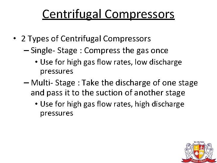 Centrifugal Compressors • 2 Types of Centrifugal Compressors – Single- Stage : Compress the