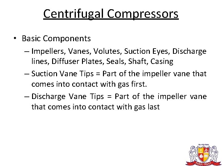 Centrifugal Compressors • Basic Components – Impellers, Vanes, Volutes, Suction Eyes, Discharge lines, Diffuser