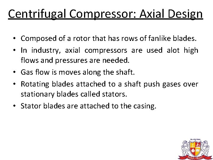 Centrifugal Compressor: Axial Design • Composed of a rotor that has rows of fanlike