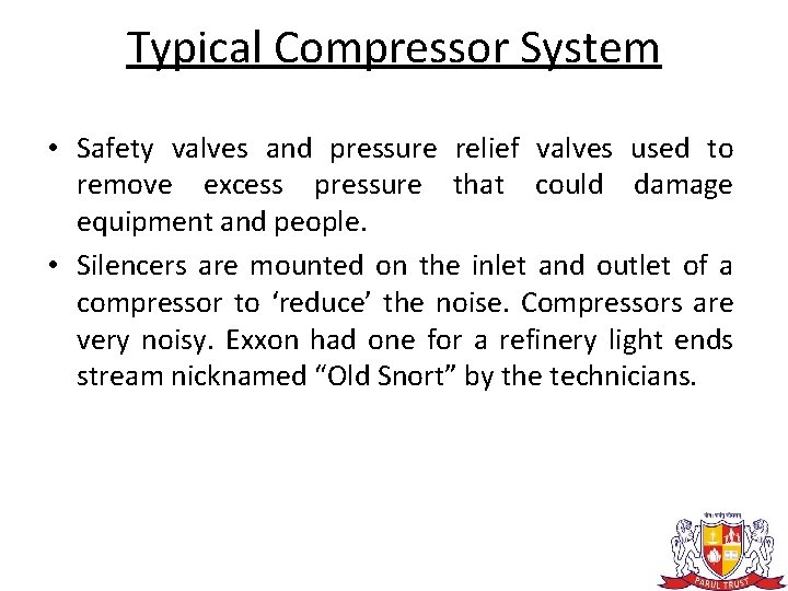 Typical Compressor System • Safety valves and pressure relief valves used to remove excess