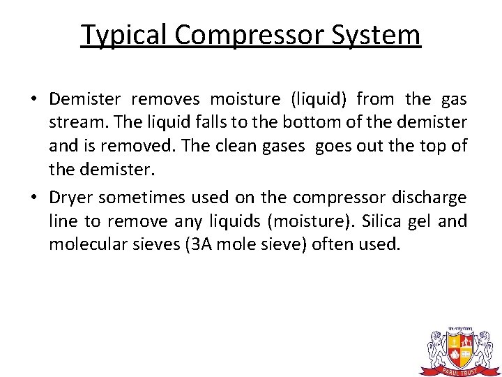 Typical Compressor System • Demister removes moisture (liquid) from the gas stream. The liquid